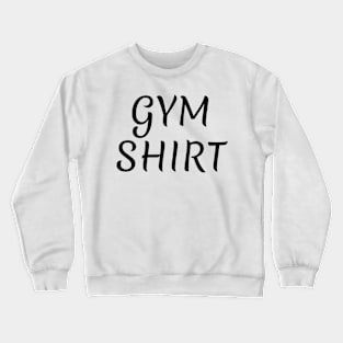 Gym Shirt Crewneck Sweatshirt